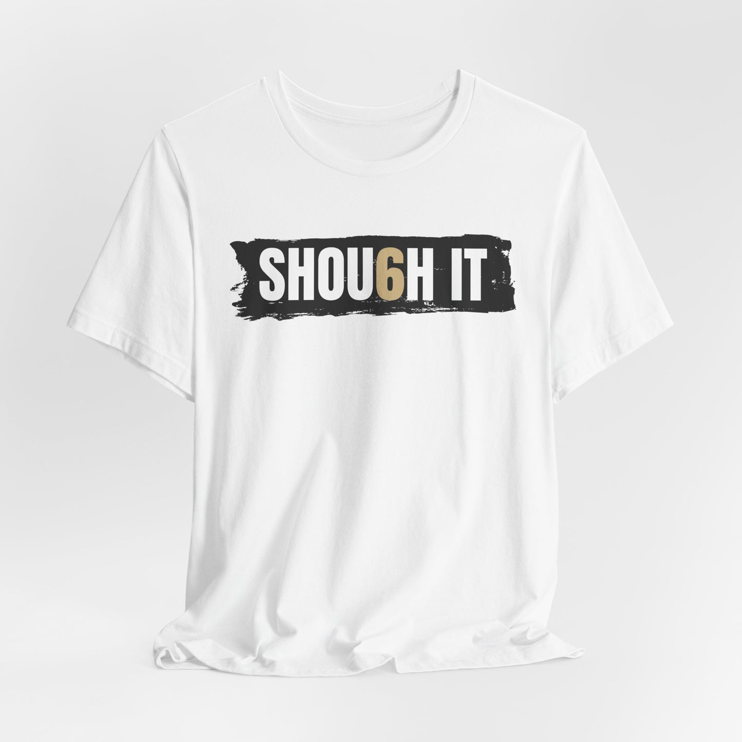 #6 SHOU6H IT Unisex Tee