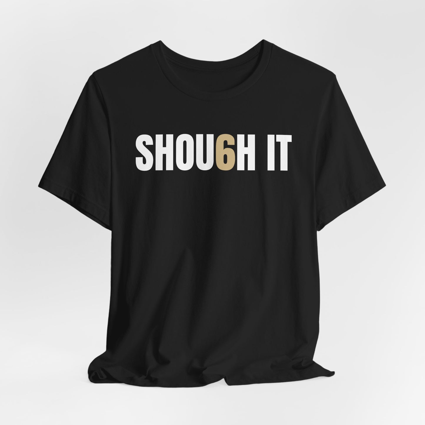 #6 SHOU6H IT Unisex Tee