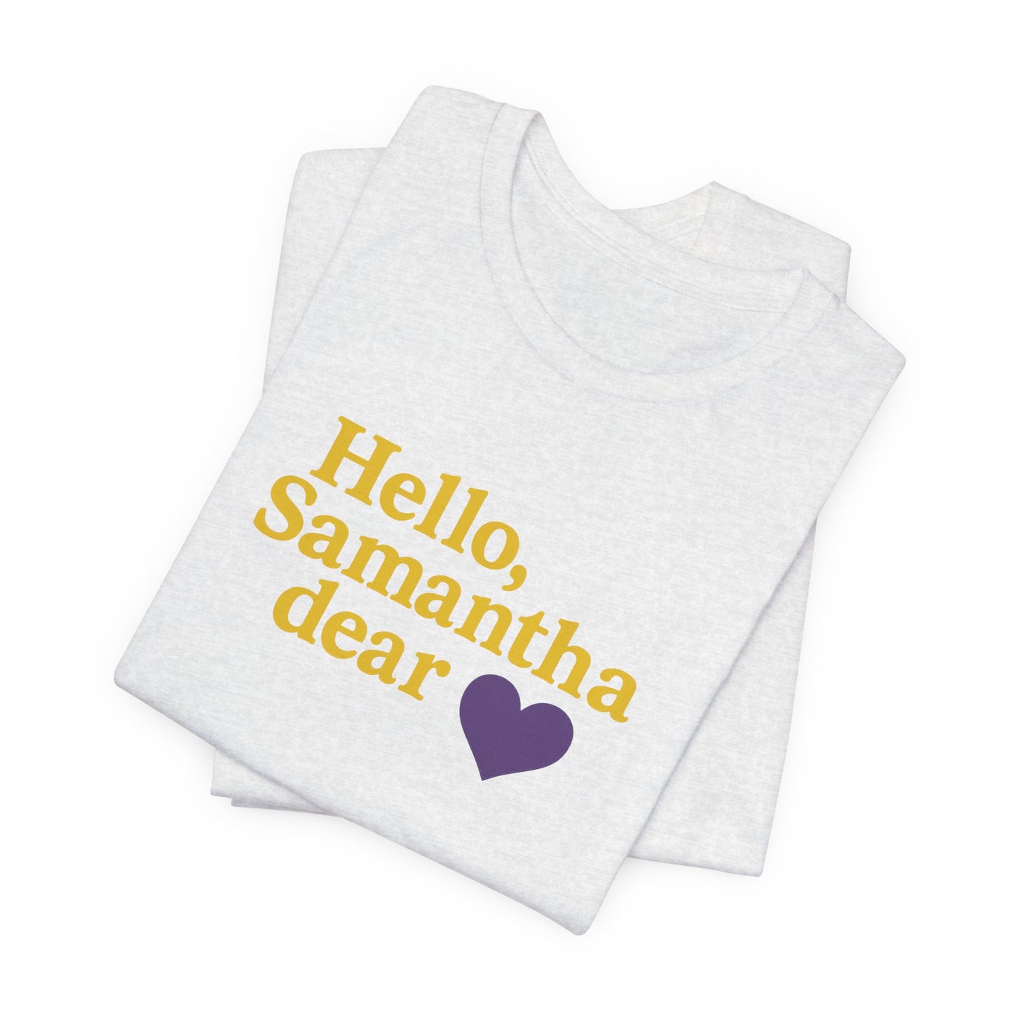 Hello, Samantha Dear Unisex Tee