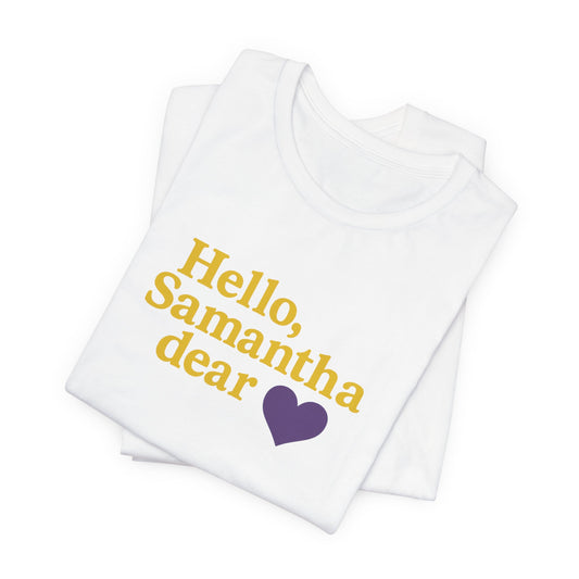 Hello, Samantha Dear Unisex Tee