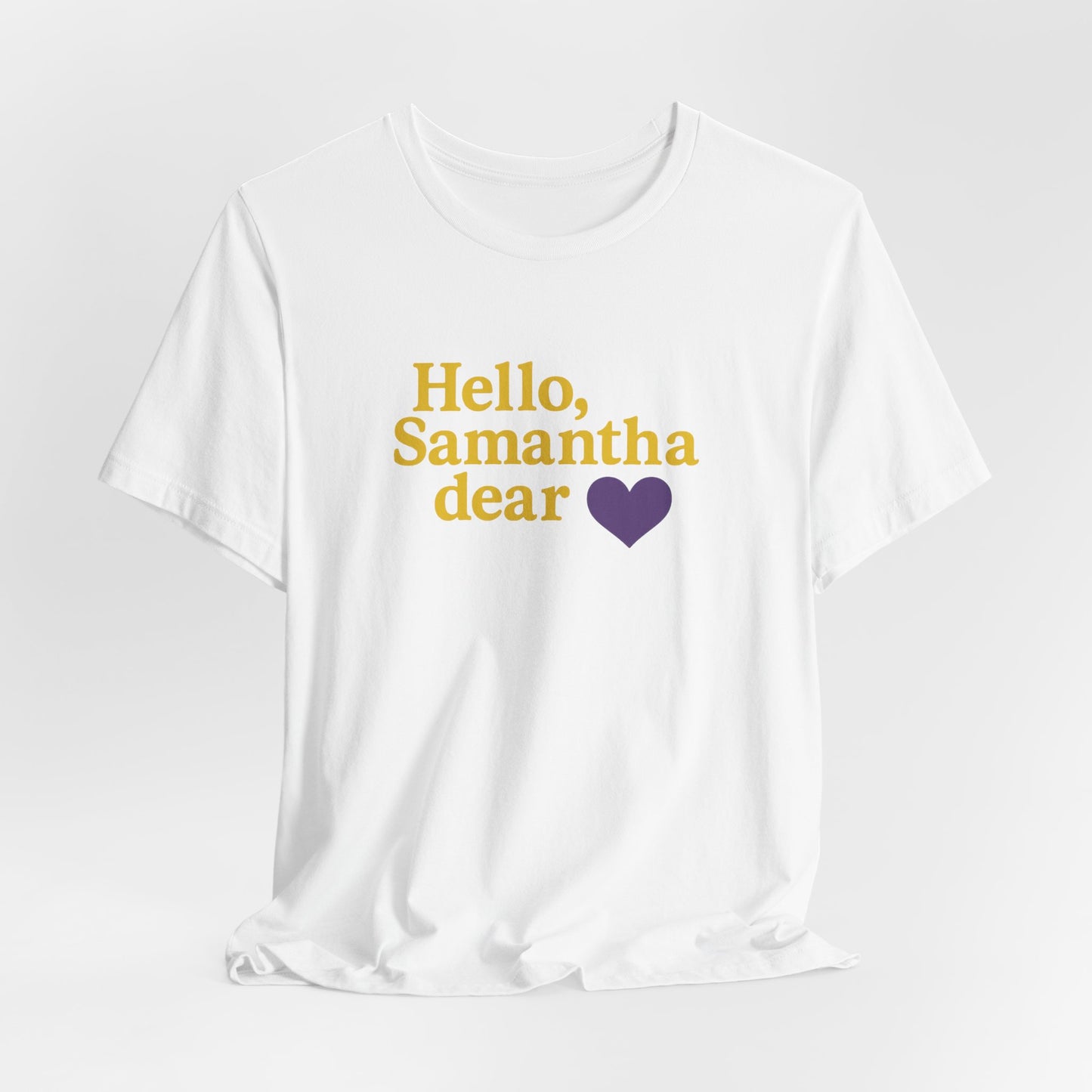 Hello, Samantha Dear Unisex Tee