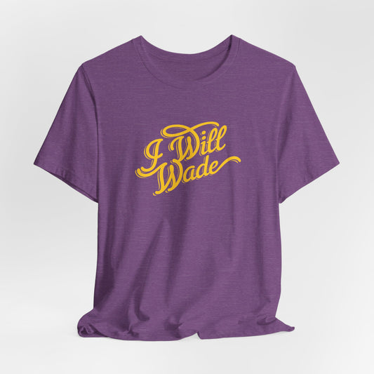 I Will Wade Tee